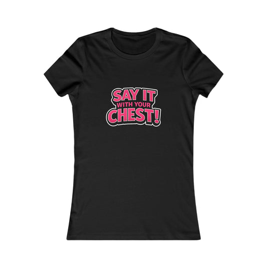 Say It With Your Chest Tee