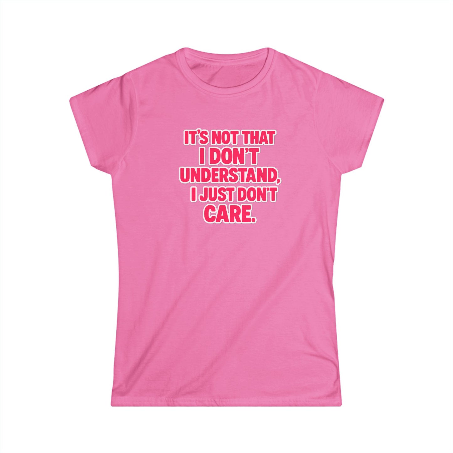 It's Not That I Don't Understand, I Just Don't Care Tee