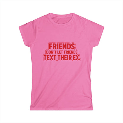 Friends Don’t Let Friends Text Their Ex Tee (Text Only Version)