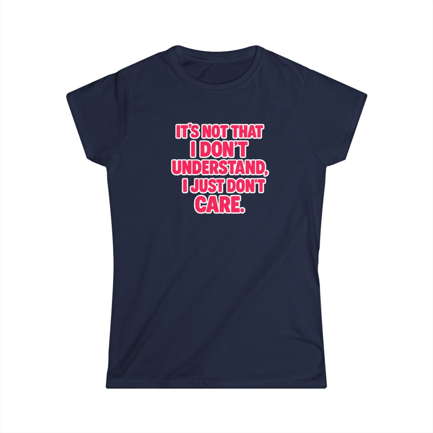 It's Not That I Don't Understand, I Just Don't Care Tee