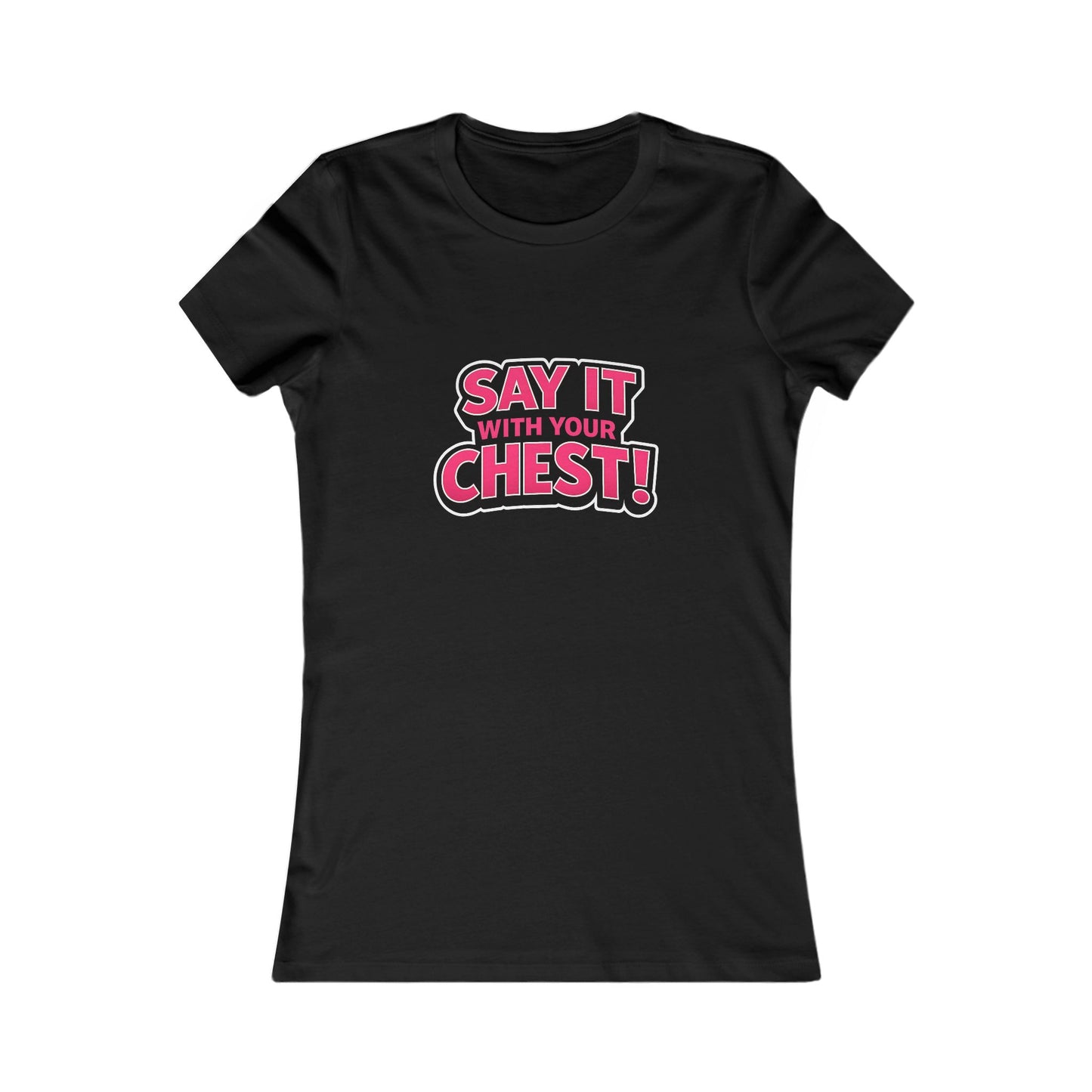 Say It With Your Chest Tee