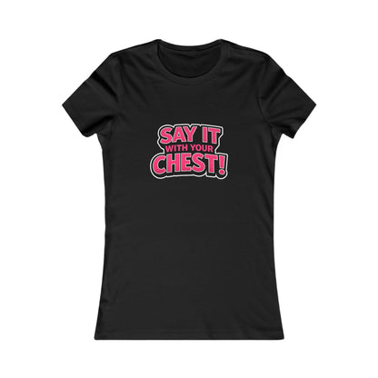 Say It With Your Chest Tee
