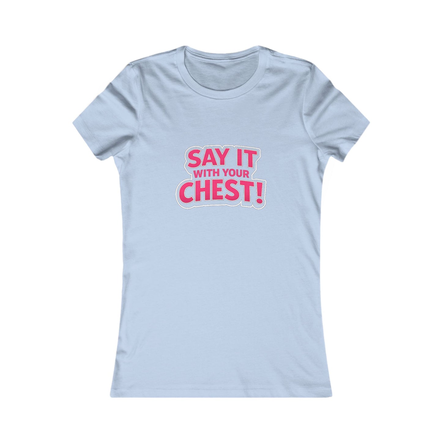 Say It With Your Chest Tee