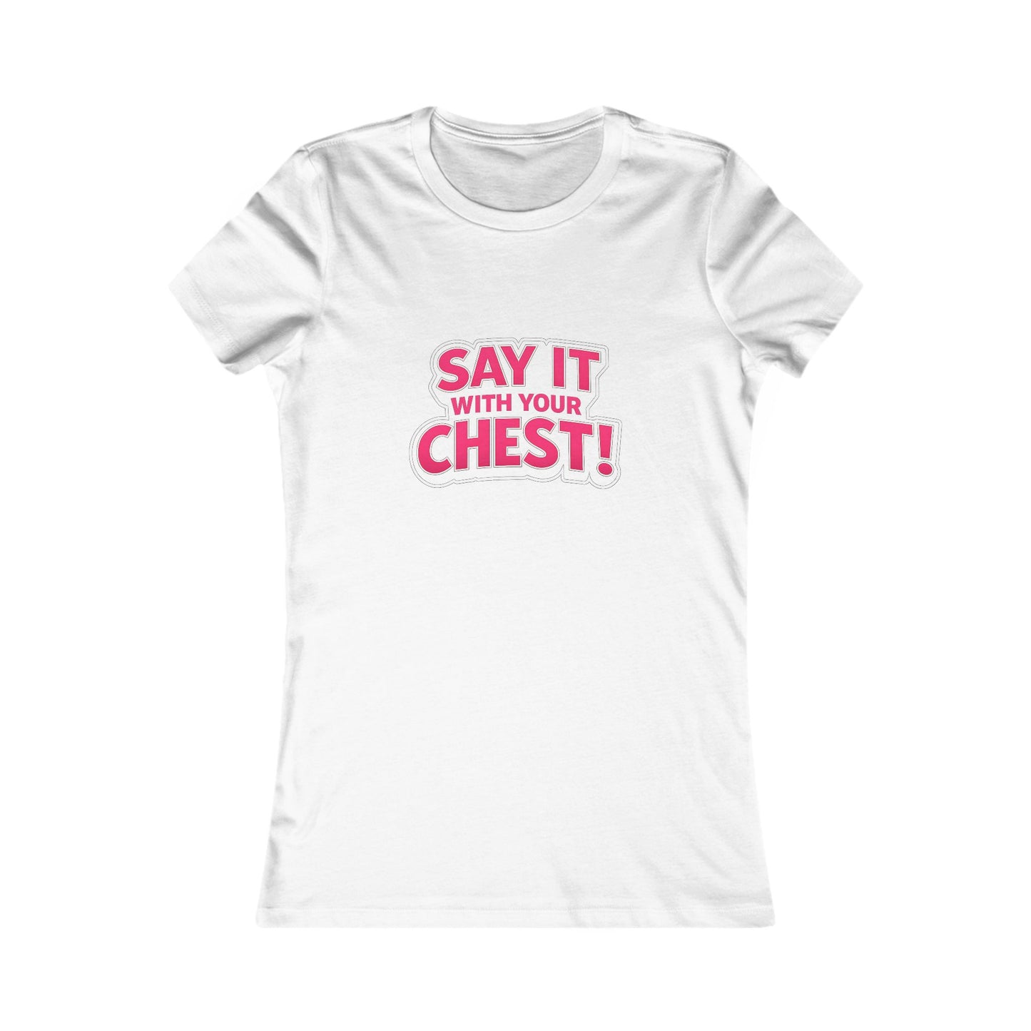 Say It With Your Chest Tee