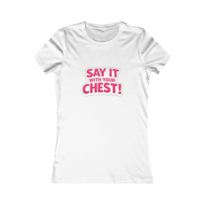 Say It With Your Chest Tee