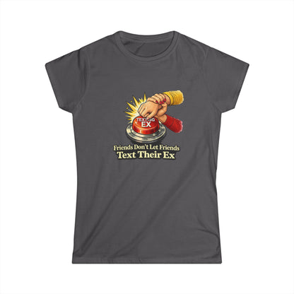 Friends Don’t Let Friends Text Their Ex Tee