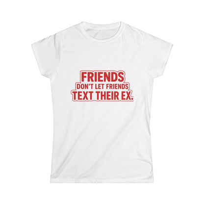 Friends Don’t Let Friends Text Their Ex Tee (Text Only Version)