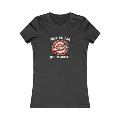 Not Mean Just Accurate Tee