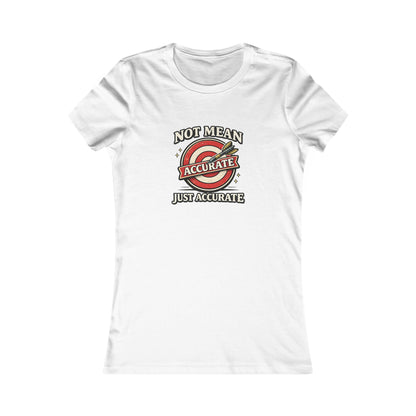 Not Mean Just Accurate Tee