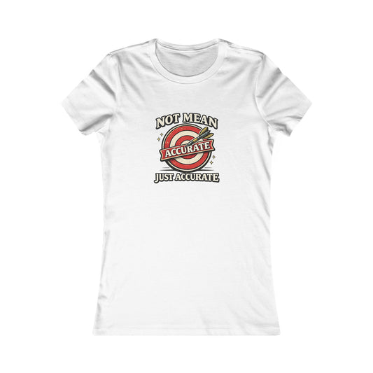 Not Mean Just Accurate Tee