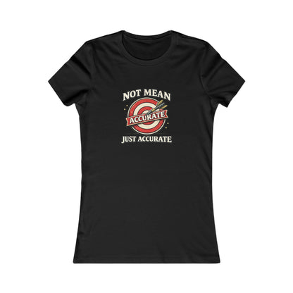 Not Mean Just Accurate Tee