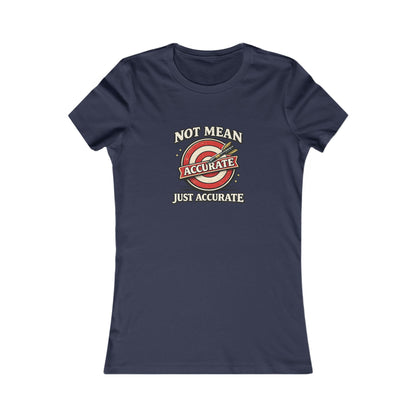 Not Mean Just Accurate Tee