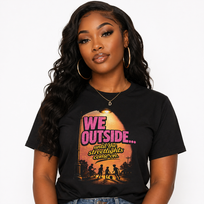 We Outside Until the Streetlights Come On Tee