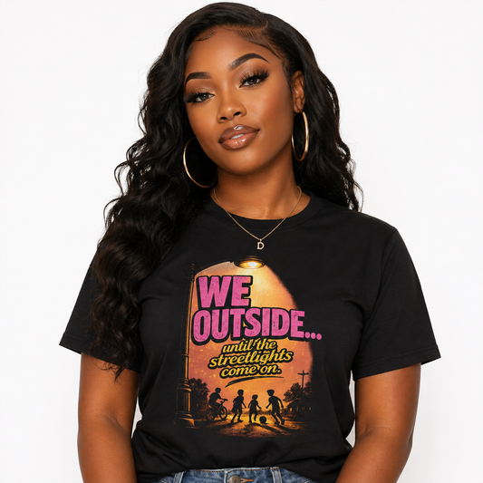 We Outside Until the Streetlights Come On Tee