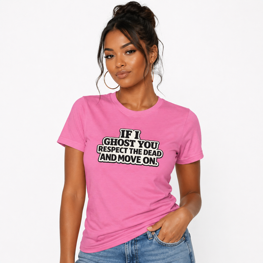 If I Ghost You Respect The Dead Tee
